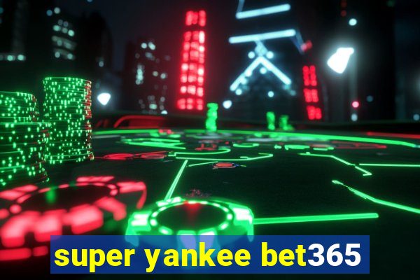 super yankee bet365